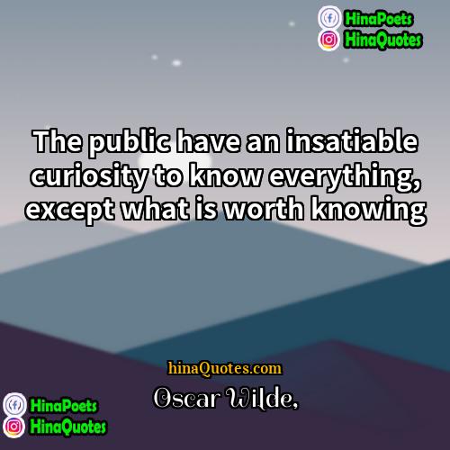 Oscar Wilde Quotes | The public have an insatiable curiosity to